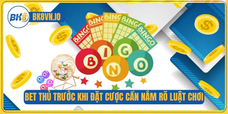 Bet thủ trước khi đặt cược cần nắm rõ luật chơi 