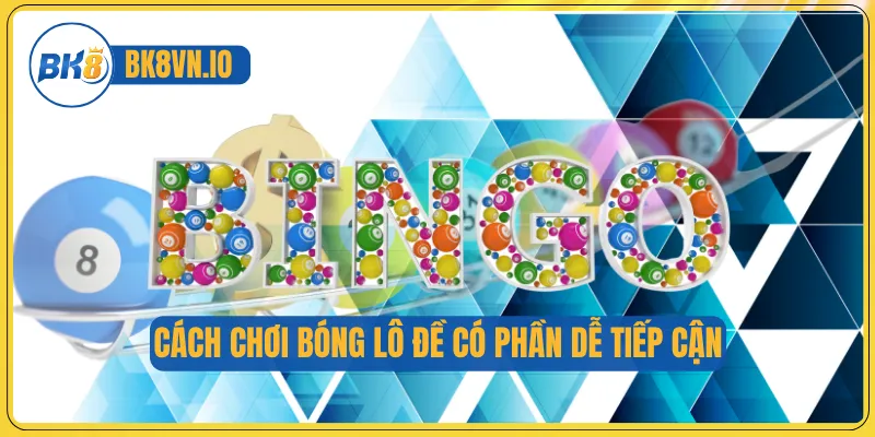 Cách chơi bóng lô đề có phần dễ tiếp cận