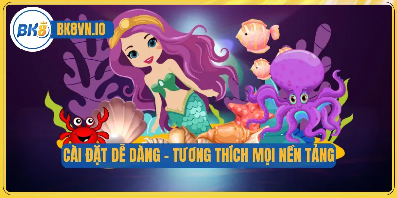 Cài đặt dễ dàng – tương thích mọi nền tảng