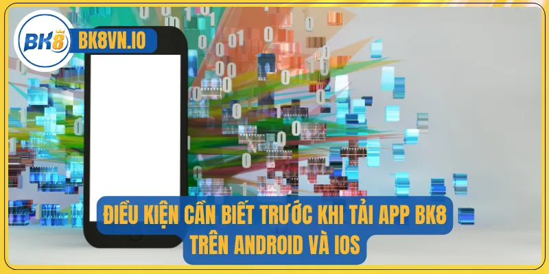 Điều kiện cần biết trước khi tải app BK8 trên Android và iOS