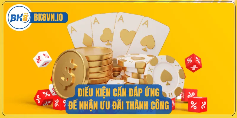 Điều kiện cần đáp ứng để nhận ưu đãi thành công
