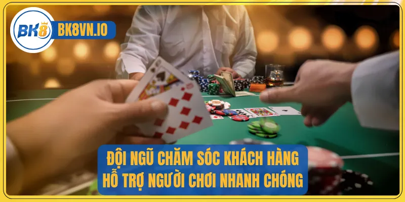 Đội ngũ chăm sóc khách hàng hỗ trợ người chơi nhanh chóng