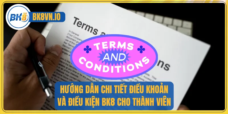 Hướng dẫn chi tiết điều khoản và điều kiện BK8 cho thành viên