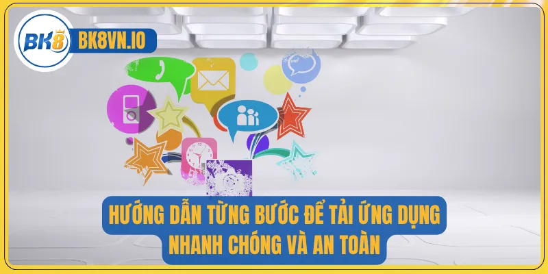 Hướng dẫn từng bước để tải ứng dụng nhanh chóng và an toàn