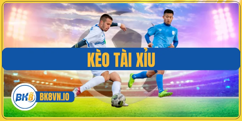 Kèo Tài Xỉu