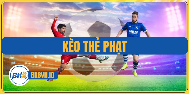 Kèo Thẻ Phạt