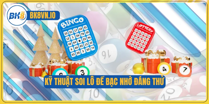 Kỹ thuật soi lô đề bạc nhớ đáng thử