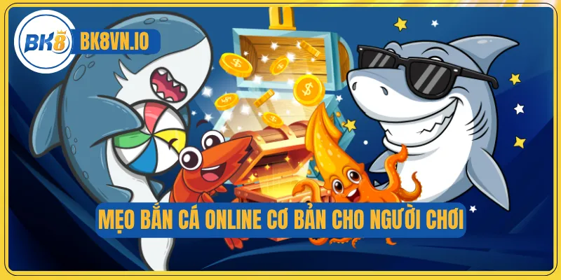 Mẹo bắn cá online cơ bản cho người chơi