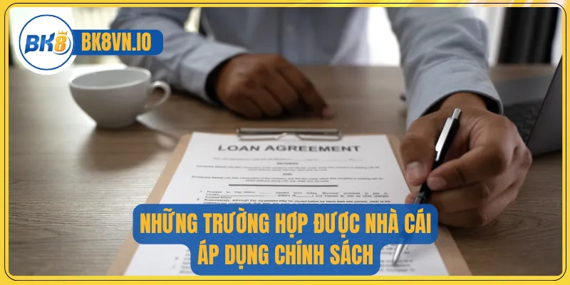 Những trường hợp được nhà cái áp dụng chính sách