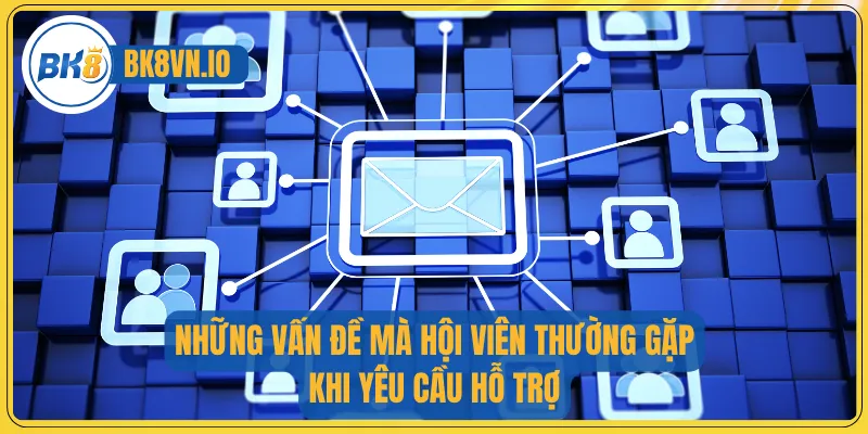 Những vấn đề mà hội viên thường gặp khi yêu cầu hỗ trợ