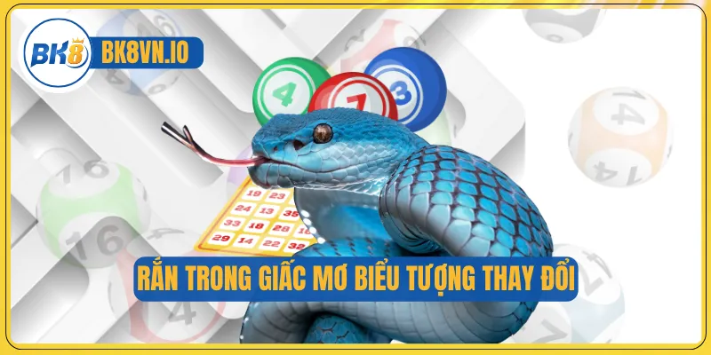 Rắn trong giấc mơ biểu tượng thay đổi