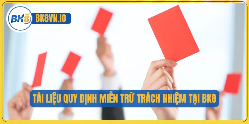 Tài liệu quy định miễn trừ trách nhiệm tại BK8