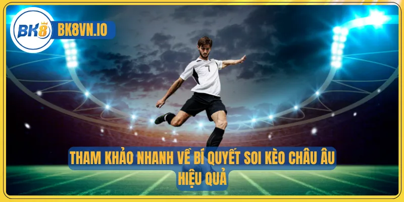 Tham khảo nhanh về bí quyết soi kèo châu Âu hiệu quả