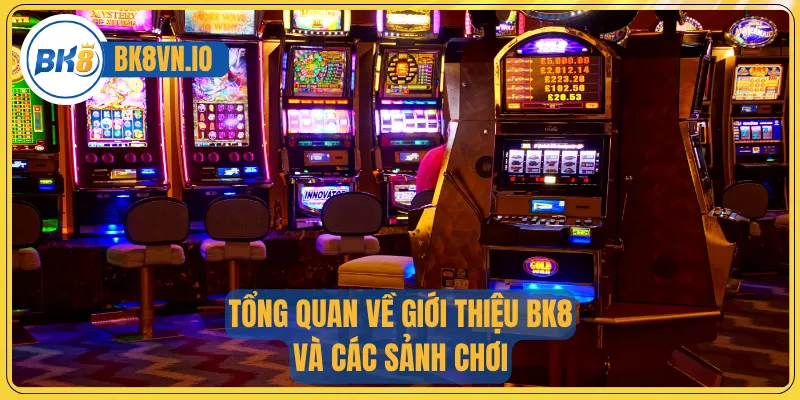 Tổng quan về giới thiệu BK8 và các sảnh chơi